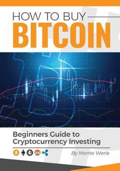 Paperback How To Buy Bitcoin: A Beginners Guide To Investing In Cryptocurrency Book
