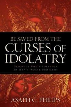 Paperback Be Saved from the Curses of Idolatry Book