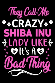 Paperback They call me crazy Shiba Inu lady like.It's a bad thing: Cute Shiba Inu lovers notebook journal or dairy - Shiba Inu Dog owner appreciation gift - Lin Book