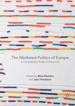 Hardcover The Mediated Politics of Europe: A Comparative Study of Discourse Book