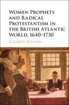 Hardcover Women Prophets and Radical Protestantism in the British Atlantic World, 1640-1730 Book