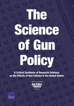 Paperback The Science of Gun Policy: A Critical Synthesis of Research Evidence on the Effects of Gun Policies in the United States Book