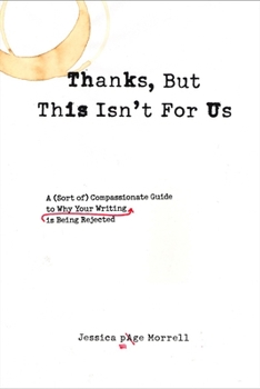Paperback Thanks, But This Isn't for Us: A (Sort of) Compassionate Guide to Why Your Writing is Being Rejected Book
