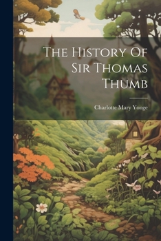 The History of the LIfe and Death of the Good Knight Sir Tom Thumb