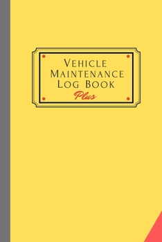 Paperback Vehicle Maintenance Log Book Plus: Track Maintenance, Repairs, Fuel, Oil, Miles, Tires And Log Notes, Contacts, Vehicle Details, And Expenses For All Book