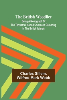 Paperback The British Woodlice; Being a Monograph of the Terrestrial Isopod Crustacea Occurring in the British Islands Book