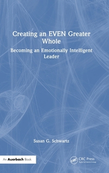 Hardcover Creating an EVEN Greater Whole: Becoming an Emotionally Intelligent Leader Book