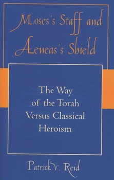 Paperback Moses's Staff and Aeneas's Shield: The Way of the Torah Versus Classical Heroism Book