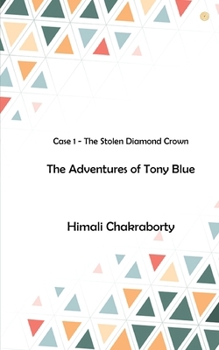 Paperback The Adventures of Tony Blue: Case 1 - The Stolen Diamond Crown Book