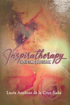 Inspiratherapy: Uplifting Quotebook