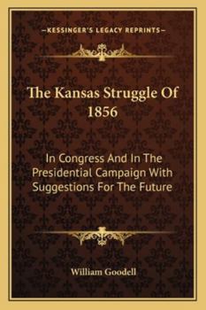 Paperback The Kansas Struggle Of 1856: In Congress And In The Presidential Campaign With Suggestions For The Future Book