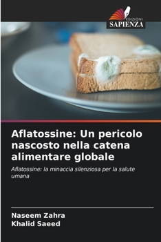 Aflatossine: Un pericolo nascosto nella catena alimentare globale (Italian Edition)