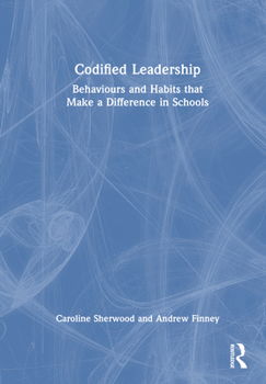 Hardcover Codified Leadership: Behaviours and Habits that Make a Difference in Schools Book