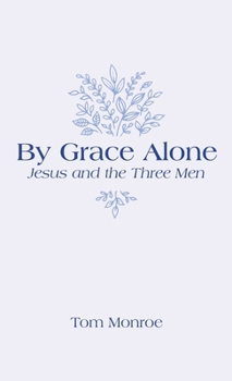 Hardcover By Grace Alone: Jesus and the Three Men Book
