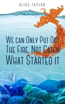 Paperback We can Only Put Out The Fire, Not Catch What Started it. Book