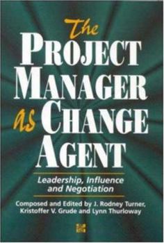Hardcover The Project Manager as Change Agent: Leadership, Influence and Negotiation Book