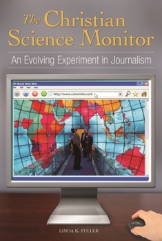 Hardcover The Christian Science Monitor: An Evolving Experiment in Journalism Book