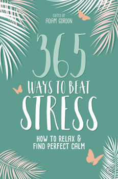 Paperback 365 Ways to Beat Stress: How to Relax & Find Perfect Calm Book