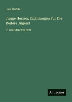 Junge Herzen; Erzählungen Für Die Reifere Jugend: in Großdruckschrift (German Edition)