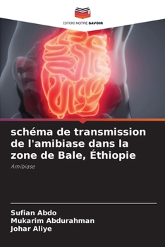 Paperback schéma de transmission de l'amibiase dans la zone de Bale, Éthiopie [French] Book