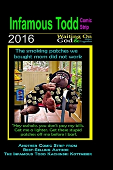 Paperback Infamous Todd, The Comic Strip 2016: Waiting on God and Other Exaggerations Book