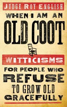 Paperback When I Am an Old Coot - New: Witticisms for People Who Refuse to Grow Old Gracefully Book
