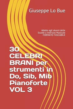 Paperback 30 CELEBRI BRANI per strumenti in Do, Sib, Mib e Pianoforte - VOL III: Adatto agli alunni delle Scuole a Indirizzo Musicale [Italian] Book