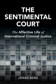 Paperback The Sentimental Court: The Affective Life of International Criminal Justice (Cambridge Studies in Law and Society) Book