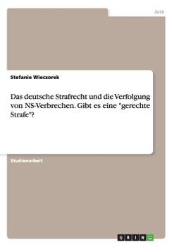 Das Deutsche Strafrecht Und Die Verfolgung Von NS-Verbrechen. Gibt Es Eine "Gerechte Strafe"?