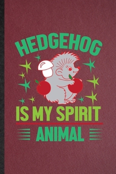 Paperback Hedgehog Is My Spirit Animal: Lined Notebook For Hedgehog Owner Vet. Funny Ruled Journal For Exotic Animal Lover. Unique Student Teacher Blank Compo Book