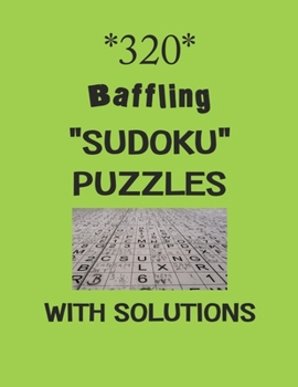 Paperback 320 Baffling "Sudoku" Puzzles with solutions: Have a blast with Sudoku puzzles Book