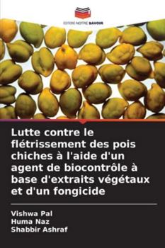 Paperback Lutte contre le flétrissement des pois chiches à l'aide d'un agent de biocontrôle à base d'extraits végétaux et d'un fongicide [French] Book