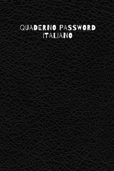 Quaderno password italiano: Taccuino per indirizzi web, username e password (French Edition)