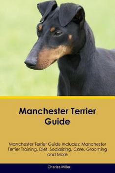 Paperback Manchester Terrier Guide Manchester Terrier Guide Includes: Manchester Terrier Training, Diet, Socializing, Care, Grooming, Breeding and More Book