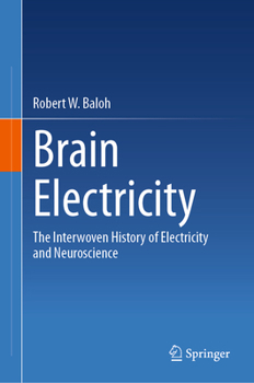 Hardcover Brain Electricity: The Interwoven History of Electricity and Neuroscience Book