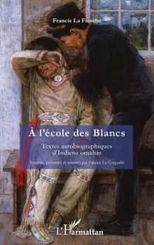 À l'école des Blancs: Textes autobiographiques d'Indiens omahas (French Edition)