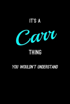 It's A Carr Thing, You Wouldn't Understand: Personalized Notebook Journal With Name Blank Lined Customized Diary Logbook Gifts