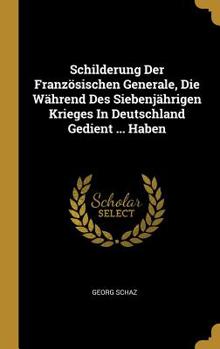 Hardcover Schilderung Der Französischen Generale, Die Während Des Siebenjährigen Krieges In Deutschland Gedient ... Haben Book