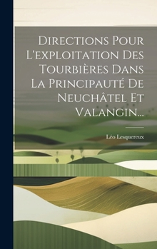 Hardcover Directions Pour L'exploitation Des Tourbières Dans La Principauté De Neuchâtel Et Valangin... [French] Book