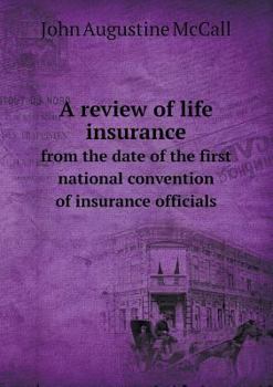 Paperback A Review of Life Insurance from the Date of the First National Convention of Insurance Officials Book