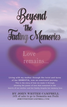 Paperback Beyond the Fading Memories (Love Remains): Story of Son's Devotion to His Mother Through Years of Dementia Book