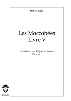 Les Maccabées, livre V - Tome 1: Manifeste pour l'Église de France (French Edition)