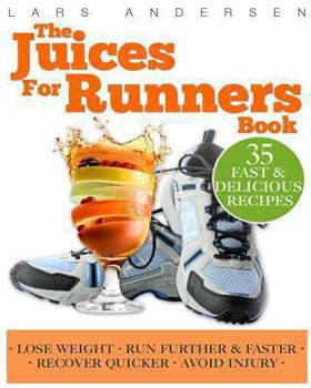 Paperback Juices for Runners: Juicer Recipes, Diet and Nutrition Plan to Support Optimal Health, Weight loss and Peformance Whilst Running and Joggi Book