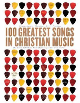 Paperback 100 Greatest Songs in Christian Music: The Stories Behind the Music That Changed Our Lives Forever Book