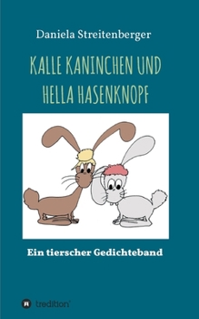 Paperback Kalle Kaninchen Und Hella Hasenknopf: Ein tierischer Gedichteband [German] Book