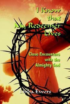 I Know that My Redeemer Lives: Close Encounters with the Almighty God