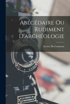 Paperback Abécédaire Ou Rudiment D'archéologie [French] Book