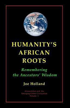 Paperback Humanity's African Roots: Remembering the Ancestors' Wisdom Book