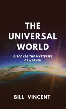 Hardcover The Universal World: Discover the Mysteries of Heaven Book