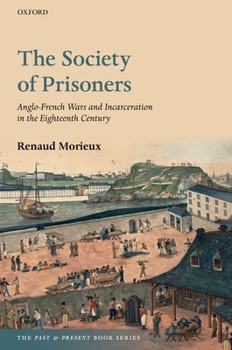 Paperback The Society of Prisoners: Anglo-French Wars and Incarceration in the Eighteenth Century Book